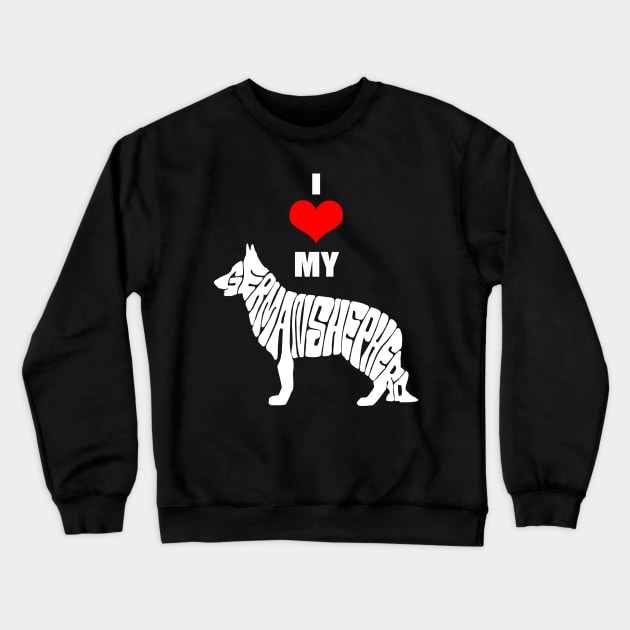 I Love My German Shepherd Crewneck Sweatshirt by MarinasingerDesigns